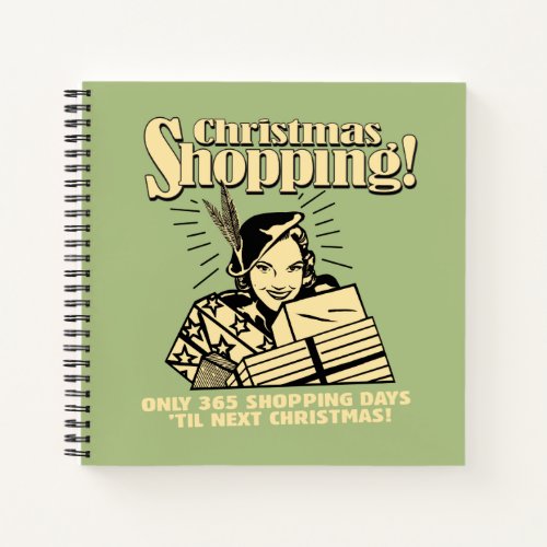 Only 365 Shopping Days Til Next Christmas Notebook