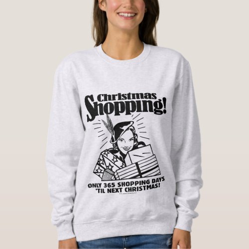 Only 365 Shopping Days Til Next Christmas Sweatshirt