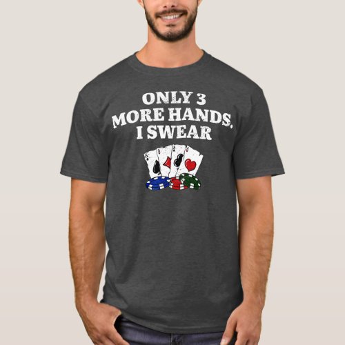 Only 3 More Hands I Swear Poker Card Games Poker P T_Shirt