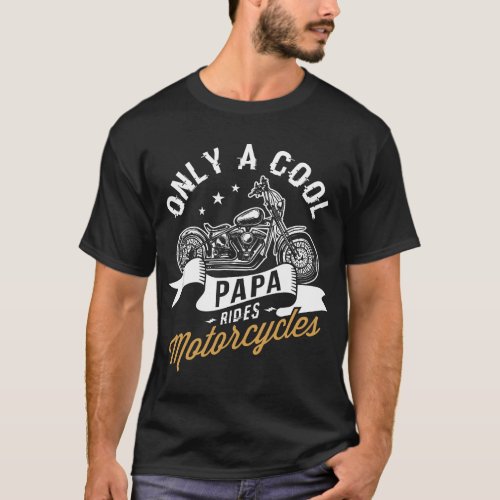 Only a cool papa rides motorcycles Gifts for Motor T_Shirt