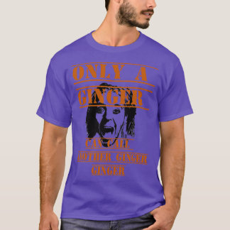 Only a ginger T-Shirt