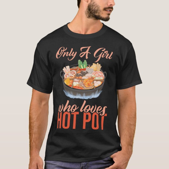 Only A Girl Who Loves Hot Pot Hot Pot Shabu Shabu T-Shirt (Front)
