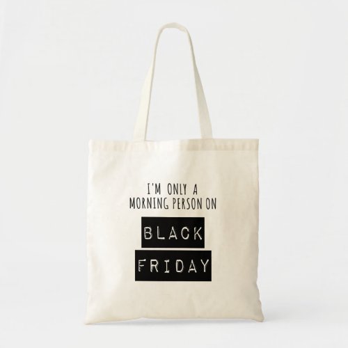 Only a Morning Person on Black Friday Shopping Tote Bag