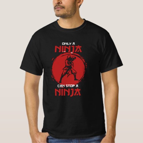 Only a Ninja can stop a Ninja Fighter T_Shirt
