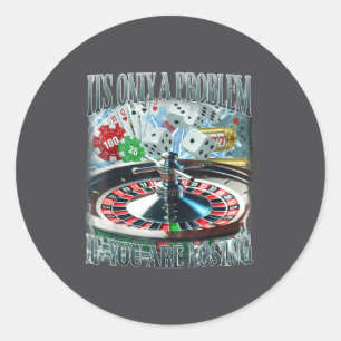 Only A Problem If You're Losing Funny Gambling Boo Classic Round Sticker