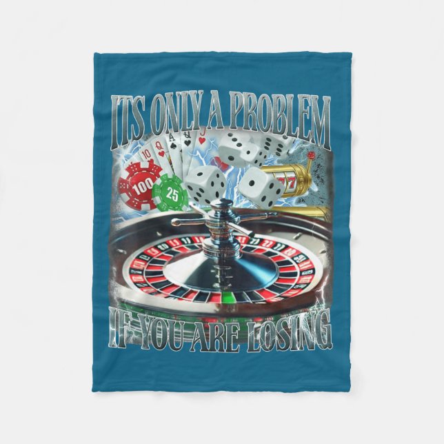 Only A Problem If You're Losing Funny Gambling Boo Fleece Blanket (Front)