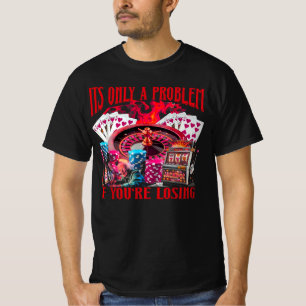 Only A Problem If You're Losing Funny Gambling Boo T-Shirt
