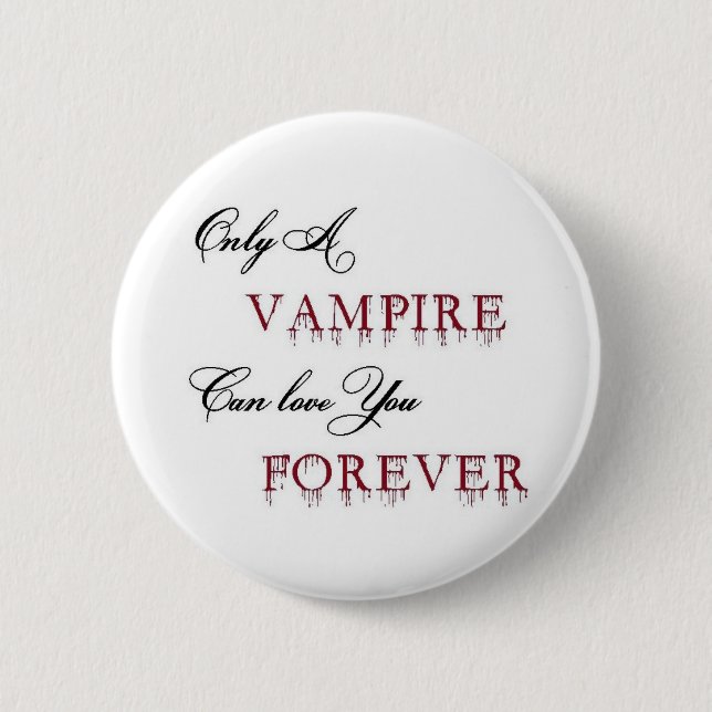 only a vampire can love you forever button (Front)