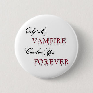 only a vampire can love you forever button