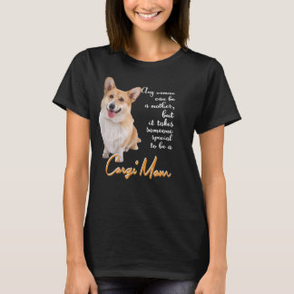 Only a Woman Can Be a Mother, Special Corgi Mom T-Shirt