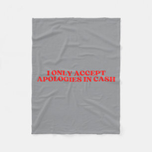 Only Accept Apologies In Cash - Y2k Funny Fleece Blanket