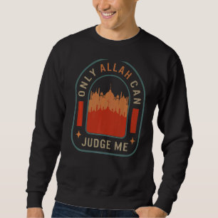 Only Allah Can Judge Me Muslim Praying Arabic Isla Sweatshirt