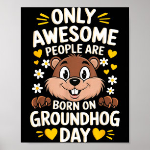 Only Awesome People Are Born On Groundhog Day Febr Poster