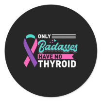 Only Bades Have No Thyroid Cancer Awareness  Classic Round Sticker