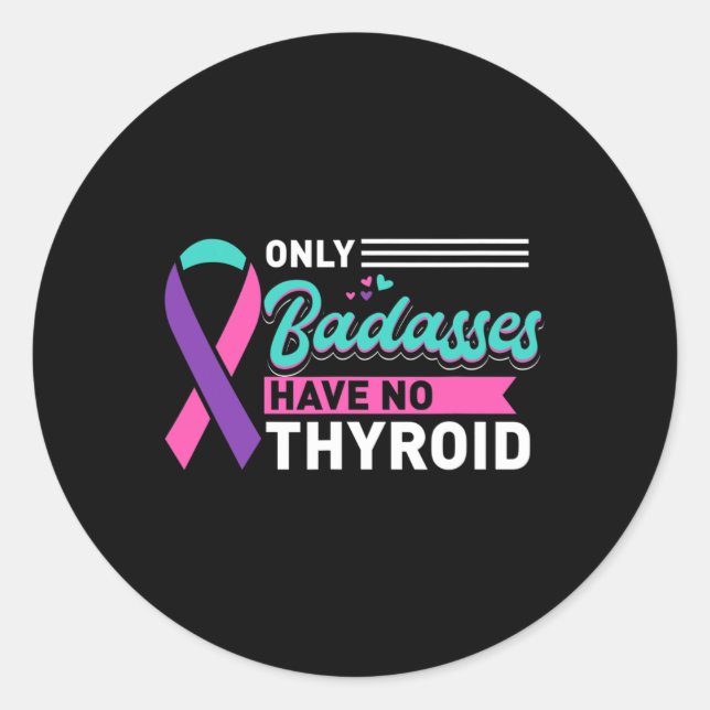 Only Bades Have No Thyroid Cancer Awareness  Classic Round Sticker (Front)