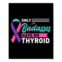 Only Bades Have No Thyroid Cancer Awareness  Poster