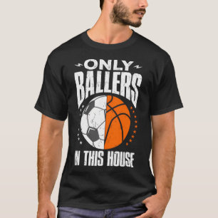 Only Ballers Ball Mom Dad Basketball Soccer T-Shirt