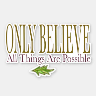 Only Believe All Things Are Possible  Sticker