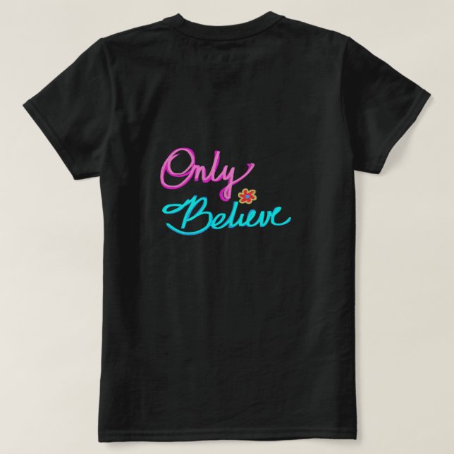 Only Believe Christian Ladies  T-Shirt (Design Back)