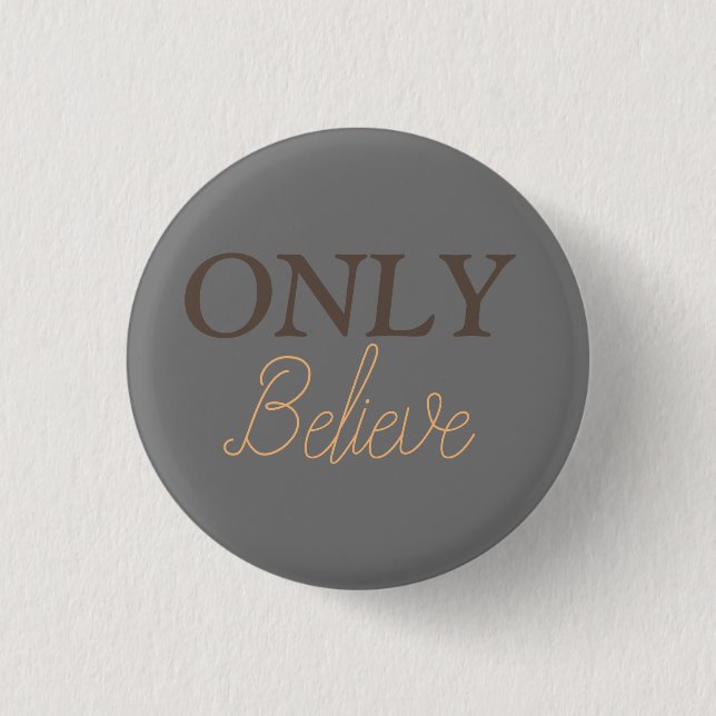 Only Believe Christian Quote  Button (Front)