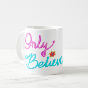 Only Believe Christian Quote  Coffee Mug