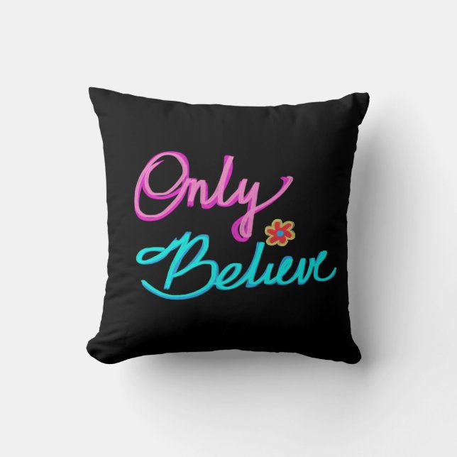 Only Believe Christian Quote Throw Pillow (Front)