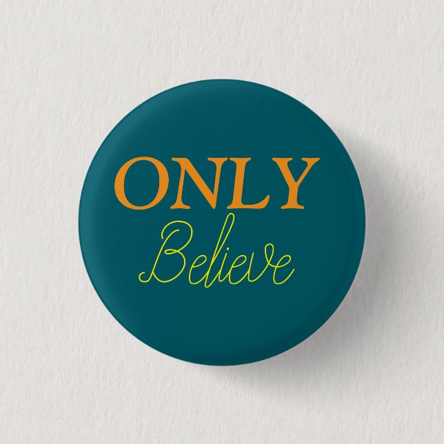 ‘Only Believe’ Faith Quote Christian  Button (Front)