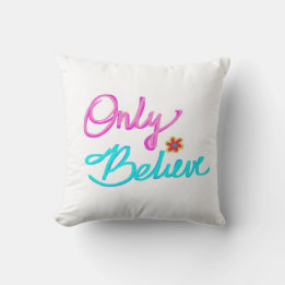 Only Believe Inspirational Quote Throw Pillow