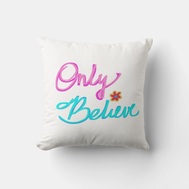 Only Believe Inspirational Quote  Throw Pillow (Front)