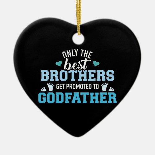 Only best brothers get promoted to godfather ceramic ornament