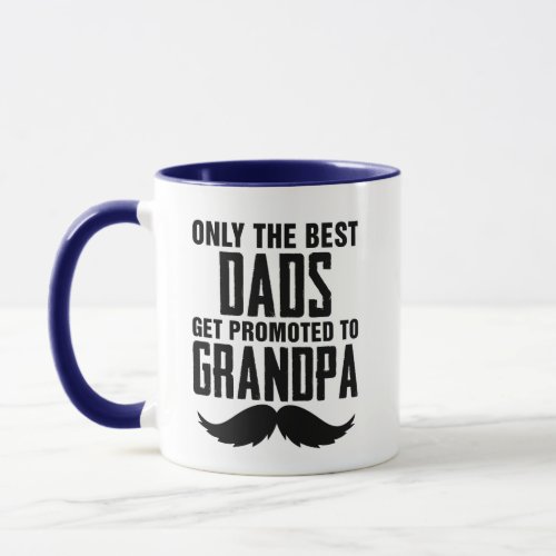 Only Best Dads Get Promoted to Grandpa Coffee Mug