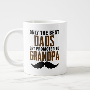 Only Best Dads Get Promoted to Grandpa Giant Coffee Mug
