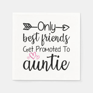 Only Best Friends Get Promoted To Auntie Sister Be Napkins