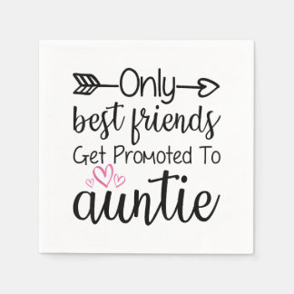 Only Best Friends Get Promoted To Auntie Sister Be Napkins