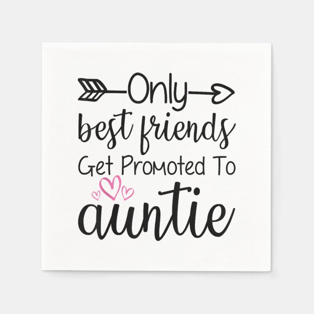Only Best Friends Get Promoted To Auntie Sister Be Napkins (Front)
