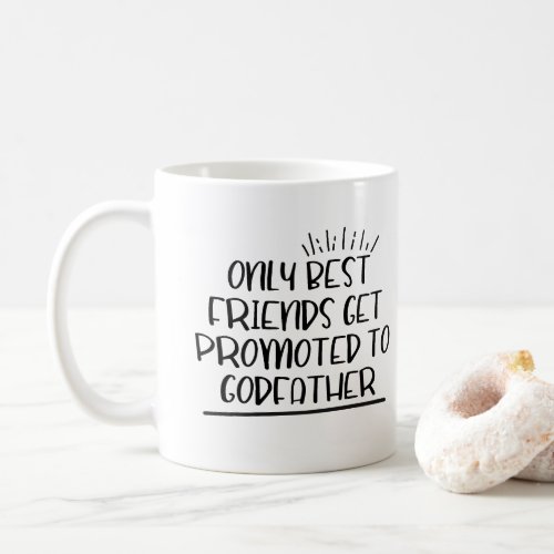 Only best friends get promoted to godfather coffee mug