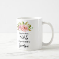 Only Best Moms get promoted, grandma gift Coffee Mug