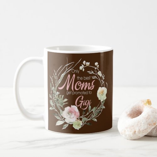Only Best Moms Get Promoted To Gigi Flower  Coffee Mug