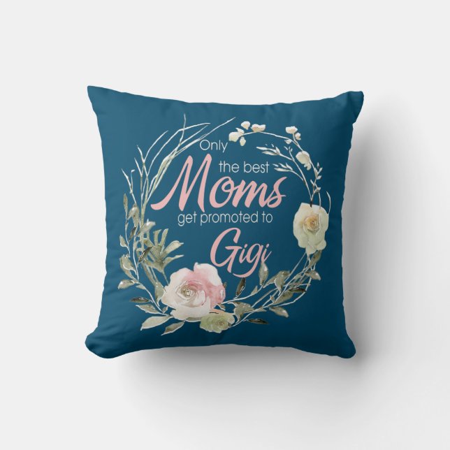 Only Best Moms Get Promoted To Gigi Flower  Throw Pillow (Front)