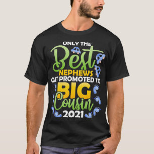 Only Best Nephew Get Promoted To Big Cousin 2021 P T-Shirt