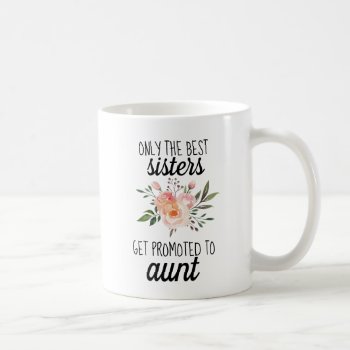 Only Best Sisters Get Promoted Pregnancy Reveal Coffee Mug by LoveandWishesPaperie at Zazzle
