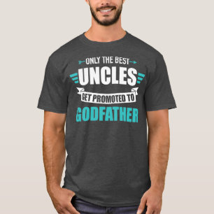 Only best uncles get promoted to godfather1 T-Shirt