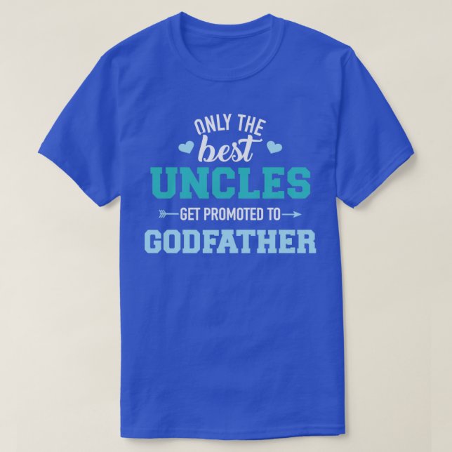 Only best uncles get promoted to godfather T-Shirt (Design Front)