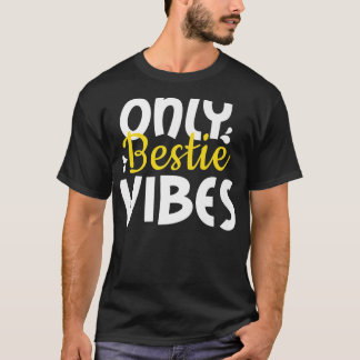 Only bestie Vibes , for friends and soulmates BFF T-Shirt