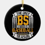 Only BS I Need is Baseball Season Ceramic Ornament