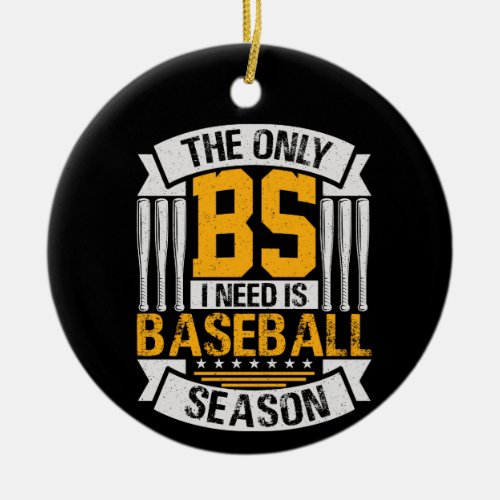 Only BS I Need is Baseball Season Ceramic Ornament