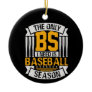 Only BS I Need is Baseball Season Ceramic Ornament