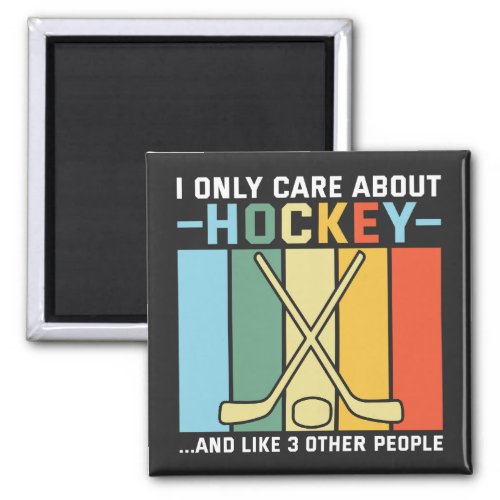 Only Care About Hockey Magnet