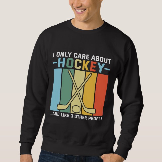 Only Care About Hockey Sweatshirt (Front)