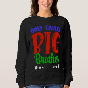 Only Child Big Brother Little Brother I'm A Big Br Sweatshirt